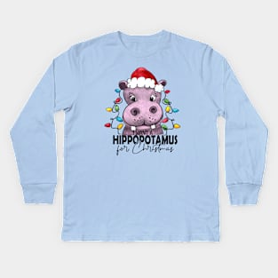 I want a hippopotamus for Christmas Kids Long Sleeve T-Shirt